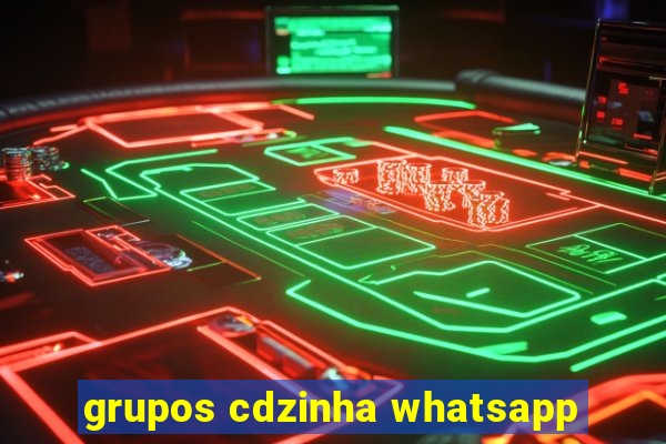 grupos cdzinha whatsapp